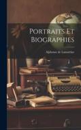 Portraits Et Biographies di Alphonse De Lamartine edito da LEGARE STREET PR