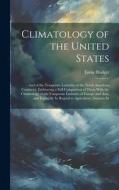 Climatology of the United States: And of the Temperate Latitudes of the North American Continent, Embracing a Full Comparison of These With the Climat di Lorin Blodget edito da LEGARE STREET PR