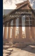 Anonymus Argentinensis: Fragmente zur Geschichte des Perikleischen Athen di Bruno Keil edito da LEGARE STREET PR
