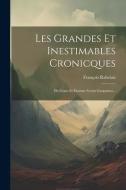 Les Grandes Et Inestimables Cronicques: Du Grant Et Enorme Geant Gargantua... di François Rabelais edito da LEGARE STREET PR
