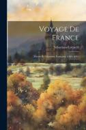 Voyage De France: Moeurs Et Coutumes Françaises (1664-1665) di Sebastiano Locatelli edito da LEGARE STREET PR