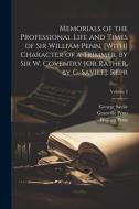 Memorials of the Professional Life and Times of Sir William Penn. [With] Character of a Trimmer, by Sir W. Coventry [Or Rather, by G. Savile]. Repr; V di William Penn, Granville Penn, George Savile edito da LEGARE STREET PR