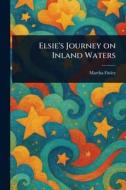 Elsie's Journey on Inland Waters di Martha Finley edito da Creative Media Partners, LLC