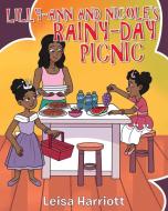 Lilly-Ann and Nicole's Rainy-Day Picnic di Leisa Harriott edito da Christian Faith Publishing, Inc