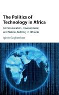 The Politics of Technology in Africa di Iginio Gagliardone edito da Cambridge University Press