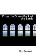 From The Green Book Of The Bards di Bliss Carman edito da Bibliolife
