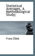 Statistical Averages, A Methodological Study; di Franz Iek edito da Bibliolife