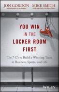 You Win in the Locker Room First di Jon Gordon, Mike Smith edito da John Wiley & Sons Inc