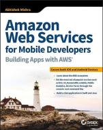 Amazon Web Services for Mobile Developers di Abhishek Mishra edito da John Wiley & Sons Inc