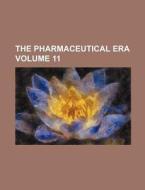 The Pharmaceutical Era Volume 11 di Books Group edito da Rarebooksclub.com