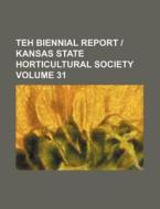 Teh Biennial Report Kansas State Horticultural Society Volume 31 di Books Group edito da Rarebooksclub.com