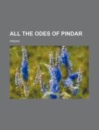 All the Odes of Pindar di Pindar edito da Rarebooksclub.com