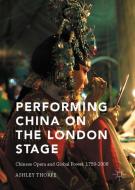 Performing China on the London Stage di Ashley Thorpe edito da Palgrave Macmillan UK