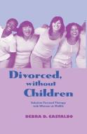 Divorced, without Children di Debra D. Castaldo edito da Taylor & Francis Ltd
