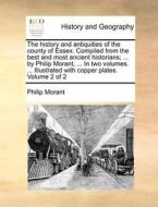 The history and antiquities of the county of Essex. Compiled from the best and most ancient historians; ... by Philip Mo di Philip Morant edito da Gale ECCO, Print Editions