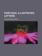 Portugal Illustrated, Letters di William Morgan Kinsey edito da Rarebooksclub.com