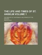 The Life And Times Of St. Anselm; Archbi di Martin Rule edito da Rarebooksclub.com