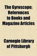 The Gyroscope; References To Books And Magazine Articles di Carnegie Library of Pittsburgh edito da General Books Llc