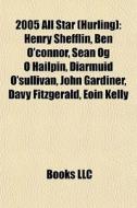 2005 All Star Hurling : Henry Shefflin, di Books Llc edito da Books LLC, Wiki Series