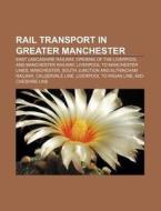 Rail Transport In Greater Manchester: Ea di Books Llc edito da Books LLC, Wiki Series
