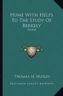Hume with Helps to the Study of Berkely: Essays di Thomas H. Huxley edito da Kessinger Publishing