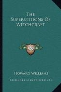 The Superstitions of Witchcraft di Howard Williams edito da Kessinger Publishing