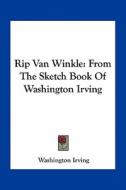 Rip Van Winkle: From the Sketch Book of Washington Irving di Washington Irving edito da Kessinger Publishing