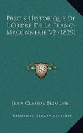 Precis Historique de L'Ordre de La Franc-Maconnerie V2 (1829) di Jean Claude Besuchet edito da Kessinger Publishing