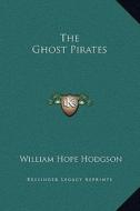 The Ghost Pirates di William Hope Hodgson edito da Kessinger Publishing