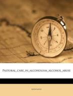 Pastoral Care In Alcoholism Alcohol Abus di Anonymous edito da Nabu Press