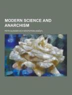 Modern Science And Anarchism di Petr Alekseevich Kropotkin edito da Theclassics.us