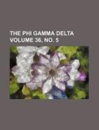 The Phi Gamma Delta Volume 36, No. 5 di Books Group edito da Rarebooksclub.com