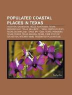 Populated Coastal Places In Texas: Houst di Source Wikipedia edito da Books LLC, Wiki Series