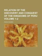 Relation of the Discovery and Conquest of the Kingdoms of Peru Volume 1-2 di Pedro Pizarro edito da Rarebooksclub.com