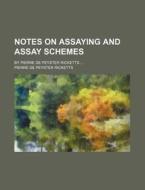 Notes on Assaying and Assay Schemes; By Pierre de Peyster Ricketts di Pierre De Peyster Ricketts edito da Rarebooksclub.com