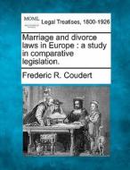 Marriage And Divorce Laws In Europe : A Study In Comparative Legislation. di Frederic R. Coudert edito da Gale, Making Of Modern Law