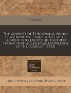 The Compost Of Ptholomeus, Prince Of Ast di Ptolemy edito da Proquest, Eebo Editions