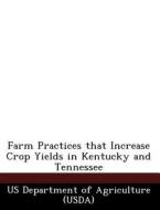 Farm Practices That Increase Crop Yields In Kentucky And Tennessee edito da Bibliogov