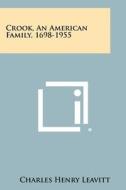 Crook, an American Family, 1698-1955 di Charles Henry Leavitt edito da Literary Licensing, LLC