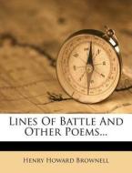 Lines Of Battle And Other Poems... di Henry Howard Brownell edito da Nabu Press