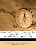 Results of Spirit Leveling in Illinois, 1911 to 1913, Inclusive, Issues 551-554 di Robert Bradford Marshall edito da Nabu Press