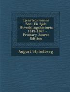 Tjensteqvinnans Son: En Sjals Utvecklingshistoria, 1849-1867 di August Strindberg edito da Nabu Press