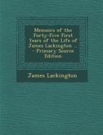 Memoirs of the Forty-Five First Years of the Life of James Lackington ... di James Lackington edito da Nabu Press