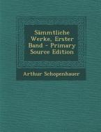 Sammtliche Werke, Erster Band di Arthur Schopenhauer edito da Nabu Press