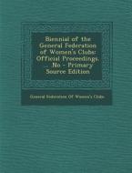 Biennial of the General Federation of Women's Clubs: Official Proceedings. ... .No edito da Nabu Press