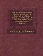 The Bromley Genealogy: Being a Record of the Descendats of Luke Bromley of Warwick, R. I., and Stonington, Conn di Viola Anette Bromley edito da Nabu Press