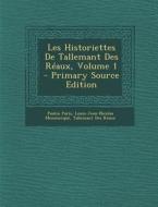 Les Historiettes de Tallemant Des Reaux, Volume 1 di Paulin Paris, Louis Jean Nicolas Monmerque, Tallemant Des Reaux edito da Nabu Press