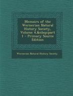 Memoirs of the Wernerian Natural History Society, Volume 4, Part 1 - Primary Source Edition edito da Nabu Press