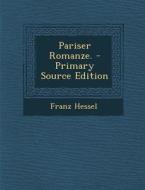 Pariser Romanze. - Primary Source Edition di Franz Hessel edito da Nabu Press