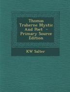 Thomas Traherne Mystic and Poet di Kw Salter edito da Nabu Press